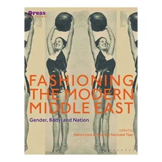 Fashioning the Modern Middle East, Reina Lewis, Elizabeth Wilson, Yasmine Nachabe Taan