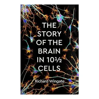 Story of the Brain in 10 1/2 Cells,, Richard Wingate