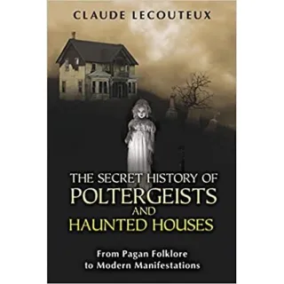 The Secret History of Poltergeists and Haunted Houses
