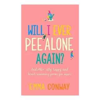 Will I Ever Pee Alone Again?, Emma Conway