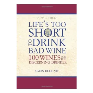 Lifes Too Short To Drink Bad Wine 100 Wines For The Discerning Drinker