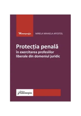 Protecția penală în exercitarea profesiilor liberale din domeniul juridic