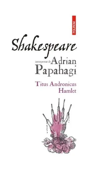 Shakespeare interpretat de Adrian Papahagi. Ediția a II-a