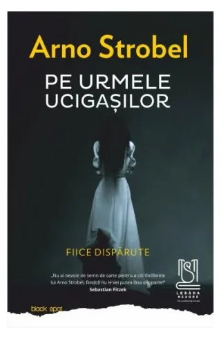 Pe urmele ucigașilor. Fiice dispărute