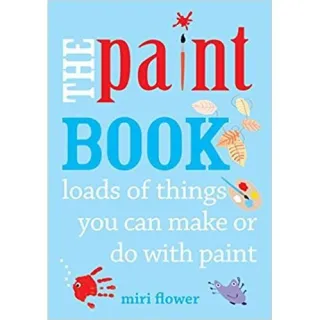 The Paint Book : Loads of things you can make or do with Paint