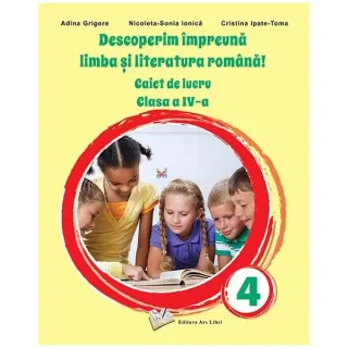 Descoperim împreună limba și literatura română! - Caiet de lucru clasa a IV-a