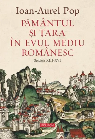 Pământul şi Ţara în Evul Mediu românesc (secolele XIII-XVI)