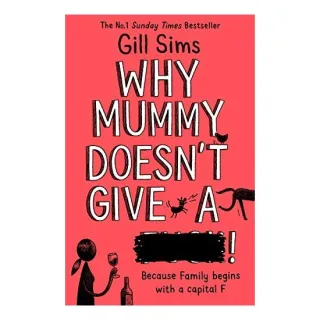 Why Mummy Doesn't Give a ****!