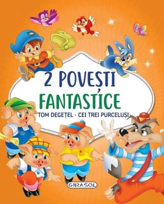 2 Povești fantastice. Tom Degețel. Cei trei purceluși