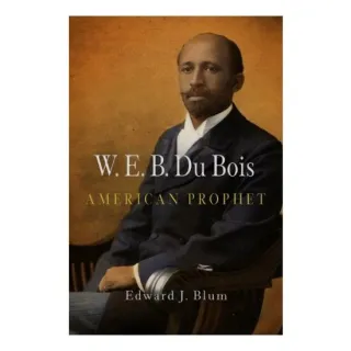 W. E. B. du Bois, American Prophet