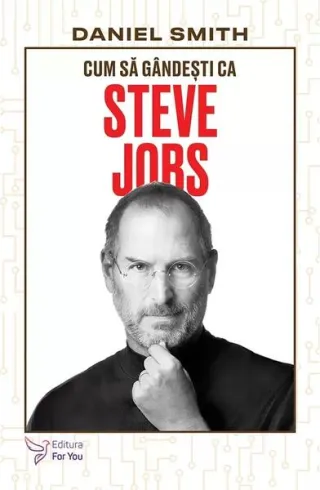 Cum să gândești ca Steve Jobs