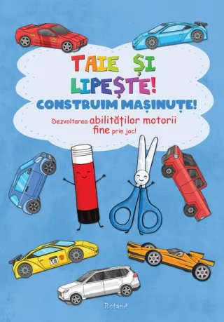 Taie și lipește. Construim mașinuțe