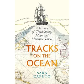 Tracks on the Ocean: A History of Trailblazing, Maps & Maritime Travel