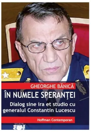 În numele speranței. Dialog sine ira et studio cu generalul de justiție Constantin Lucescu
