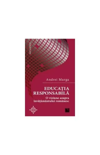 Educația responsabilă. O viziune asupra învățământului românesc