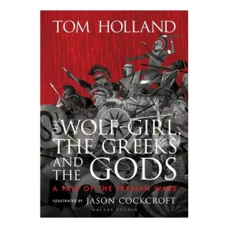 The Wolf-Girl, the Greeks and the Gods A Tale of the Persian Wars