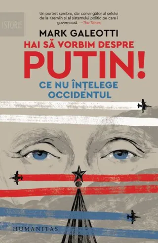 Hai să vorbim despre Putin! Ce nu înțelege Occidentul