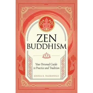 Zen Buddhism: Your Personal Guide To Practice And Tradition