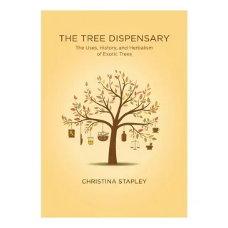 The Tree Dispensary: The Uses, History, & Herbalism Of Exotic Trees