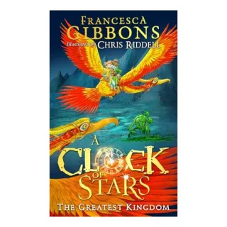 A Clock of Stars: Greatest Kingdom, Francesca Gibbons, Chris Riddell
