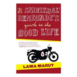 A Spiritual Renegade's Guide to the Good Life