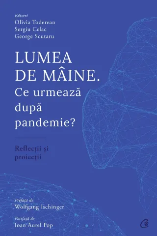 Lumea de mâine. Ce urmează dupa pandemie?