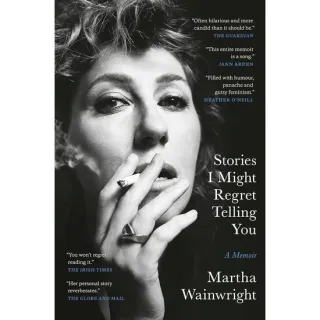 Stories I Might Regret Telling You, Martha Wainwright