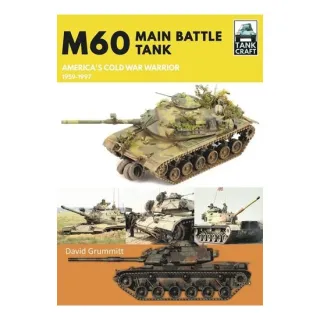 M60 Main Battle Tank America's Cold War Warrior 1959-1997