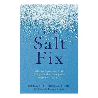 The Salt Fix: Why the Experts Got it All Wrong and How Eating More Might Save Your Life, James DiNicolantonio
