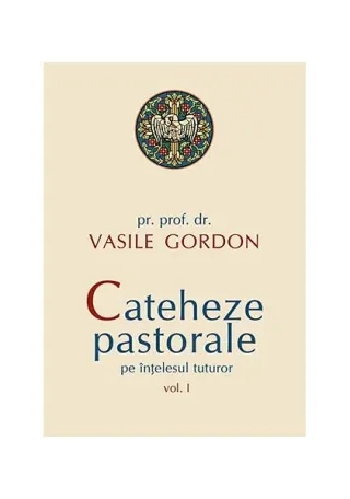 Cateheze pastorale pe înțelesul tuturor (Vol. I)