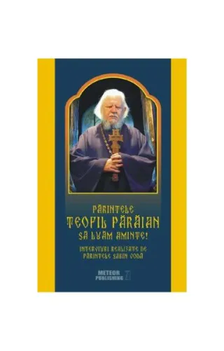 Părintele Teofil Părăian - Să luăm aminte!