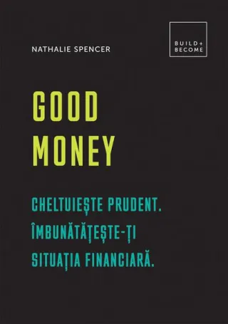 Good Money. Cheltuiește prudent