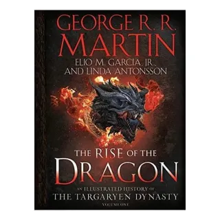 Rise Of The Dragon: An Illustrated History Of The Targaryen Dynasy