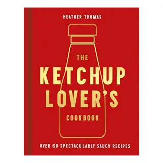 The Ketchup Lover's Cookbook