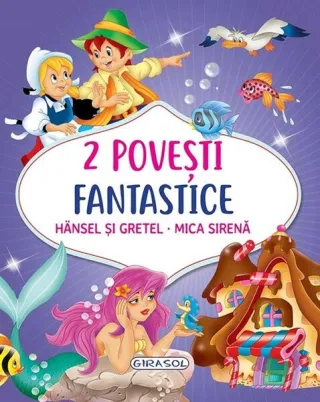 2 Povești fantastice. Hansel și Gretel. Mica Sirenă