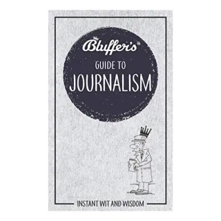 Bluffer's Guide to Journalism (Instant Wit and Wisdom)