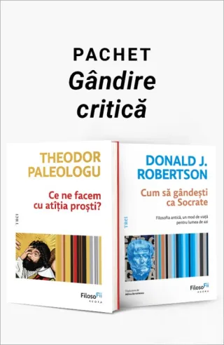 Pachet Gândire critică. Ce ne facem cu atâția proști?/Cum să gândești ca Socrate