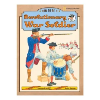 How to Be a Revolutionary War Soldier