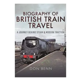Biography of British Train Travel A Journey Behind Steam and Modern Traction