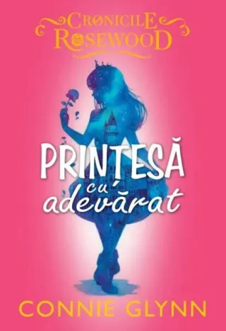 Prințesă cu adevărat. Cronicile Rosewood (Vol. 2)