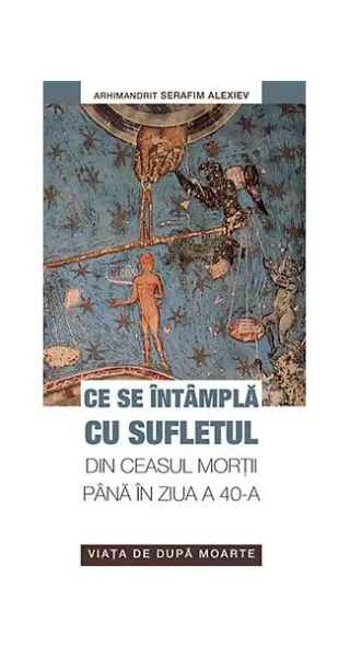 Ce se întâmplă cu sufletul din ceasul morţii până în ziua a 40-a