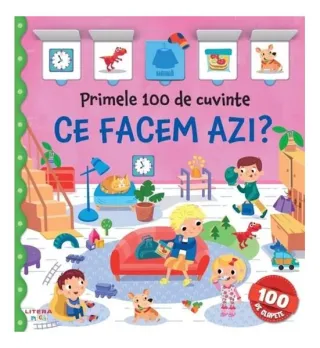 Primele 100 de cuvinte. Ce facem azi?