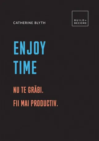 Enjoy time. Nu te grăbi
