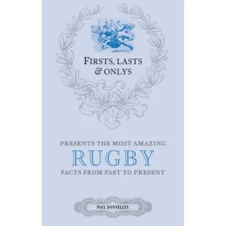 Firsts, Lasts & Onlys: Rugby: A Truly Wonderful Collection of Rugby Trivia