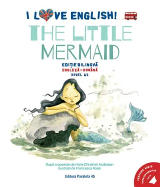 I Love English. The Little Mermaid (Mica sirenă). Ediție bilingvă. Nivel A2 (versiune audio inclusă)
