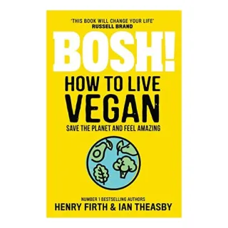 Bosh! How to Live Vegan