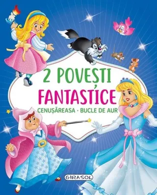 2 Povești fantastice. Cenușăreasa. Bucle de Aur