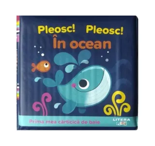 Prima mea cărticică de baie. Pleosc! Pleosc! În ocean