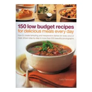 150 Low Budget Recipes For Delicious Meals Every Day,