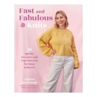 Fast & Fabulous Knits: 18 Speedy Sweater & Top Patterns for Busy Knitters